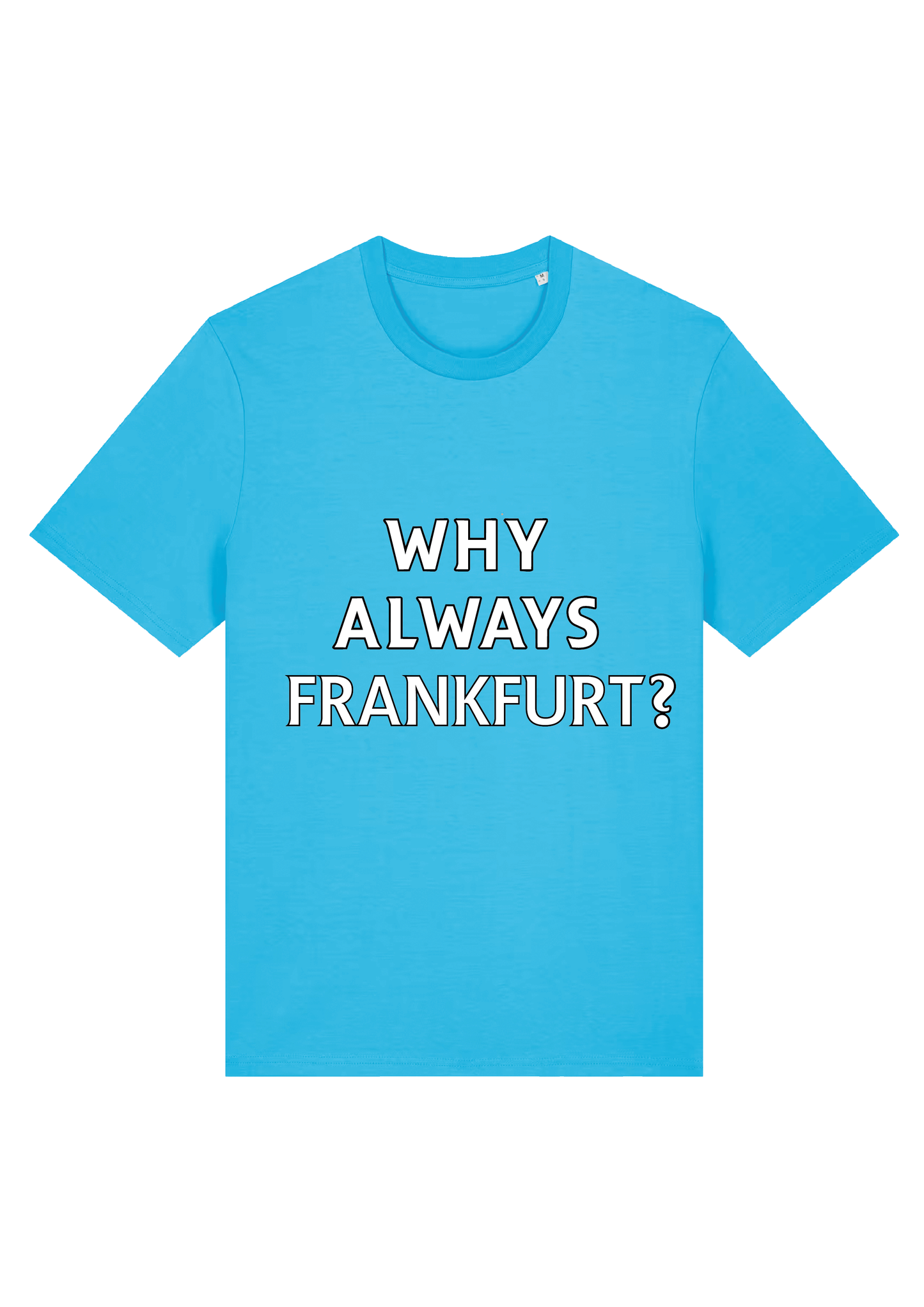 WHY ALWAYS FRANKFURT SHIRT